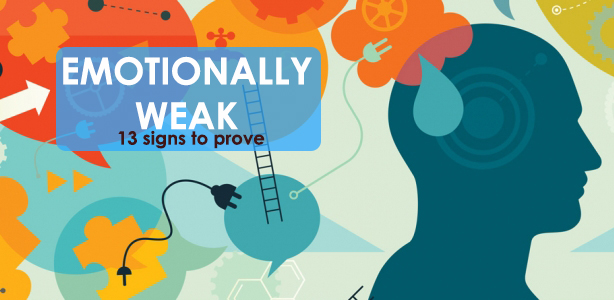 Are YOU Emotionally Weak? 13 signs to prove.