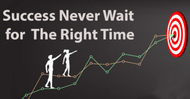 success never wait for the right time