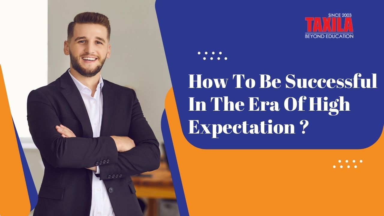 How to Be successful in the era of high expectation…