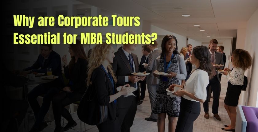 Why are Corporate Tours Essential for MBA Students?